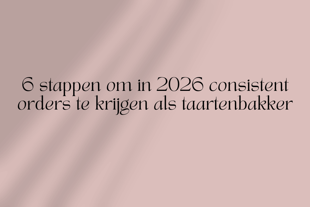 6 stappen om in 2026 consistent orders te krijgen als taartenbakker