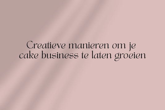 Creatieve manieren om je cake business te laten groeien